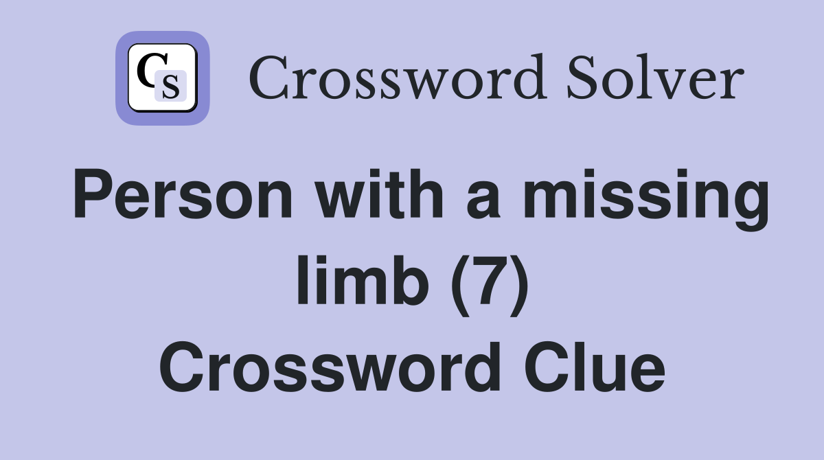 Person with a missing limb (7) Crossword Clue