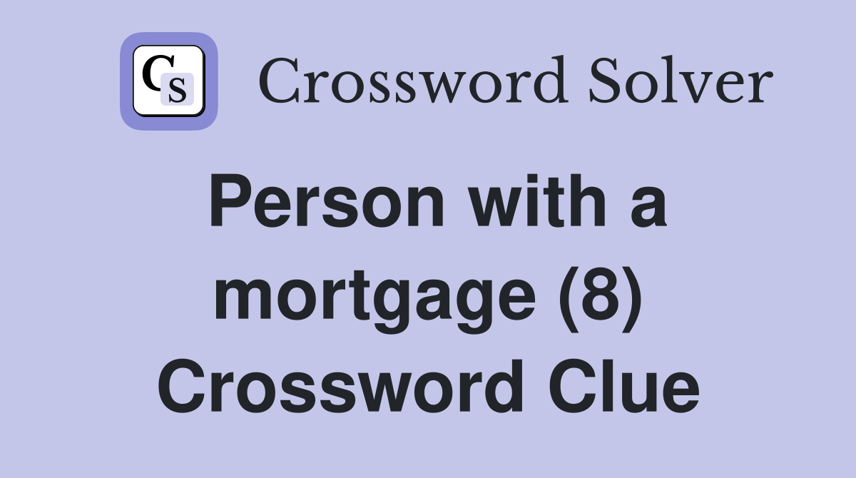 Person with a mortgage (8) Crossword Clue