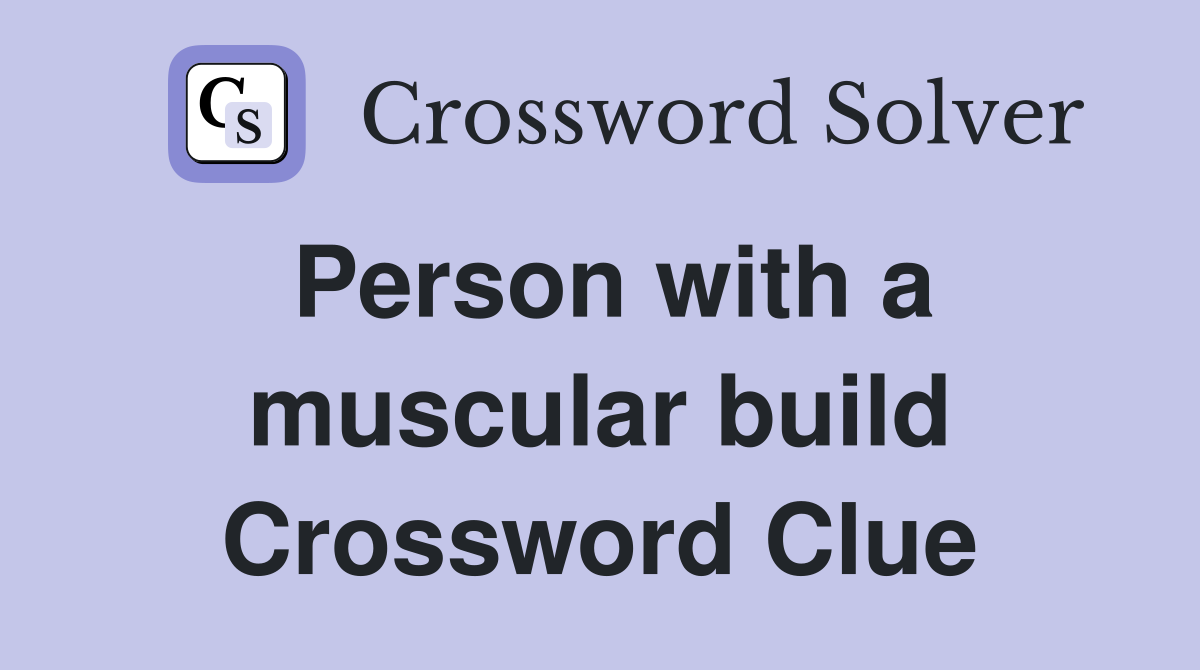 Person with a muscular build Crossword Clue