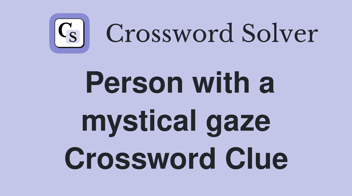 Person with a mystical gaze Crossword Clue