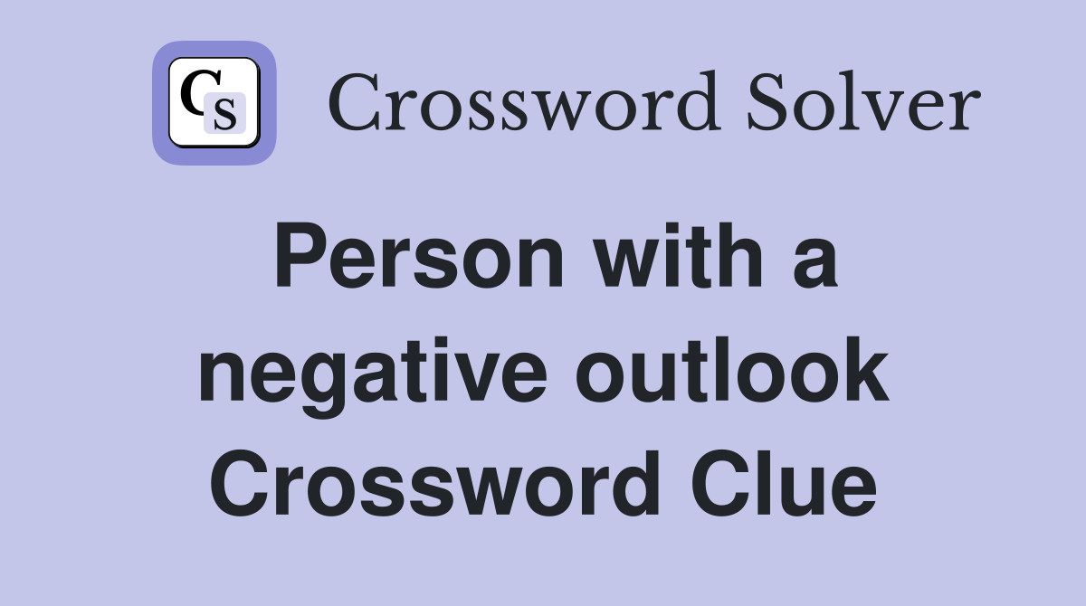 Person with a negative outlook Crossword Clue