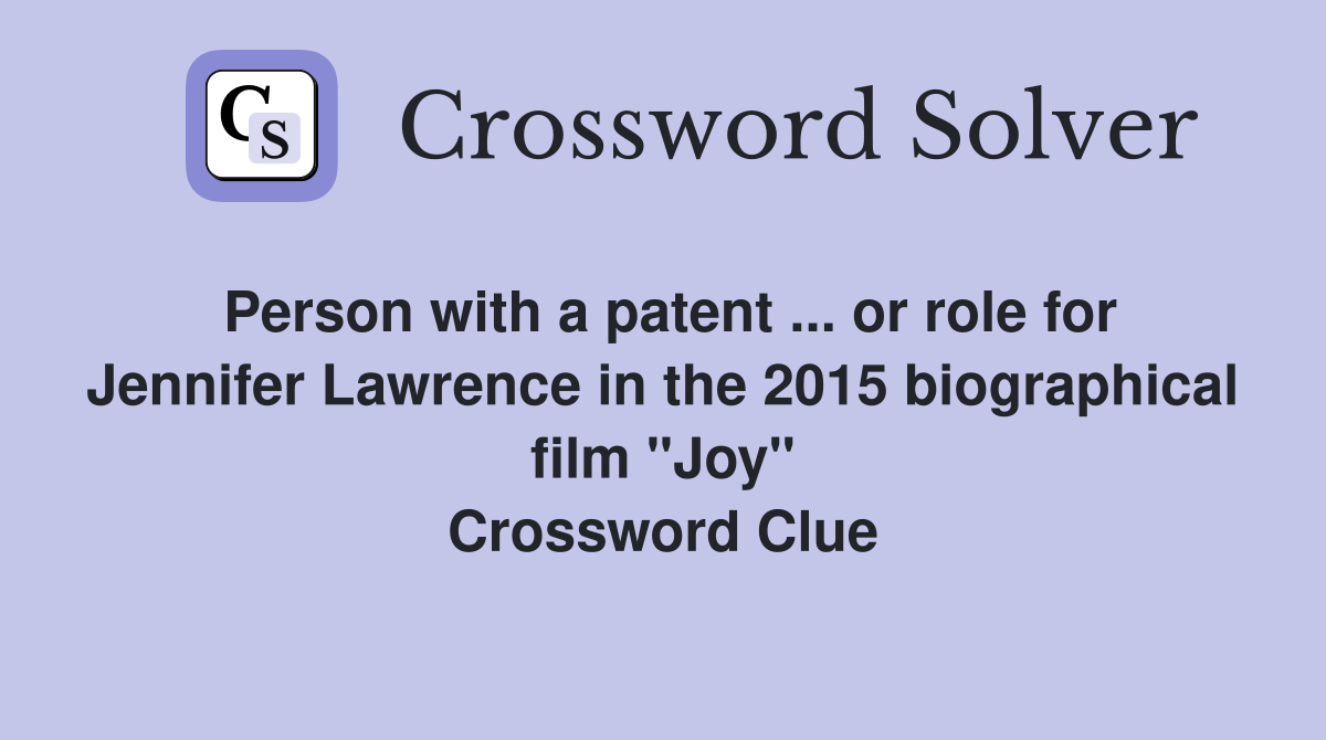 Person with a patent ... or role for Jennifer Lawrence in the 2015 biographical film "Joy" Crossword Clue