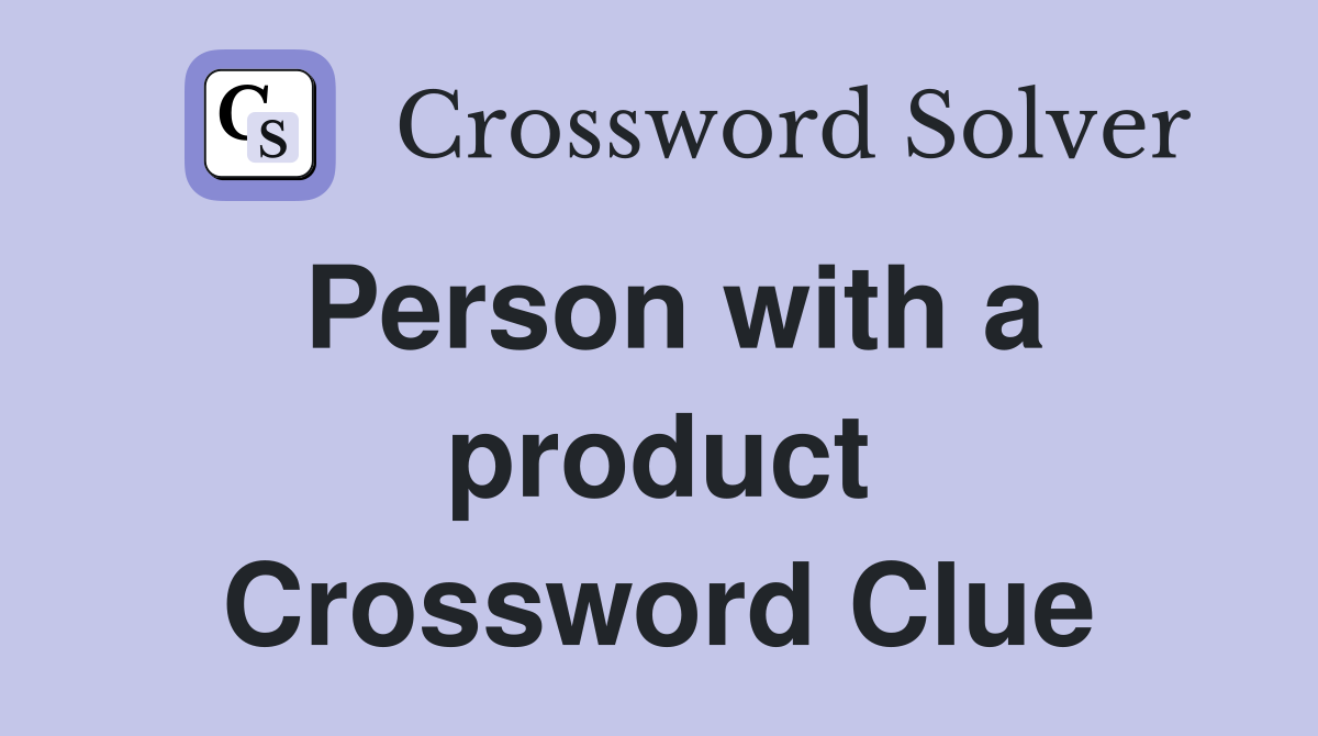 Person with a product Crossword Clue