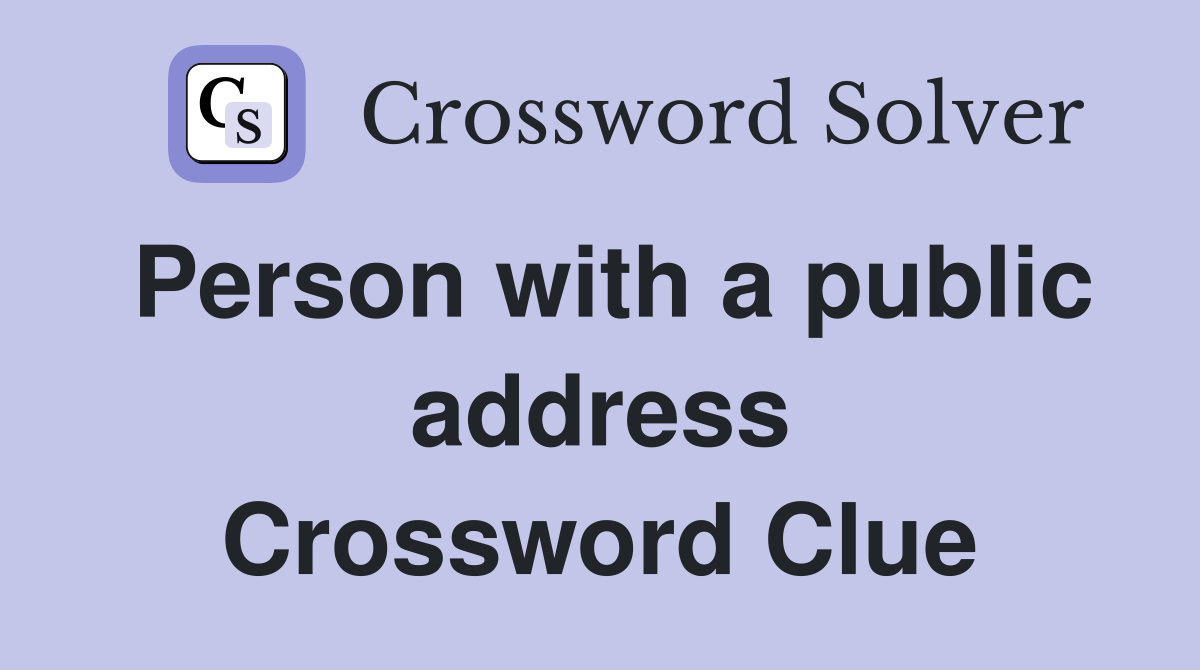 Person with a public address Crossword Clue
