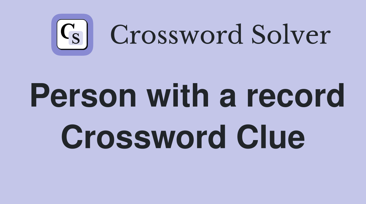 Person with a record Crossword Clue