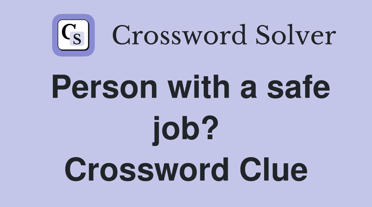 Person with a safe job? Crossword Clue