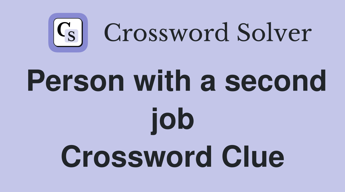 Person with a second job Crossword Clue