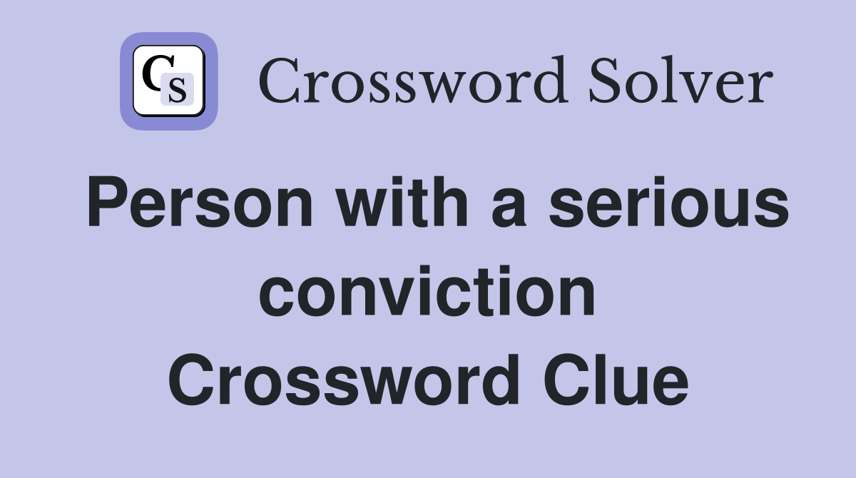 Person with a serious conviction Crossword Clue