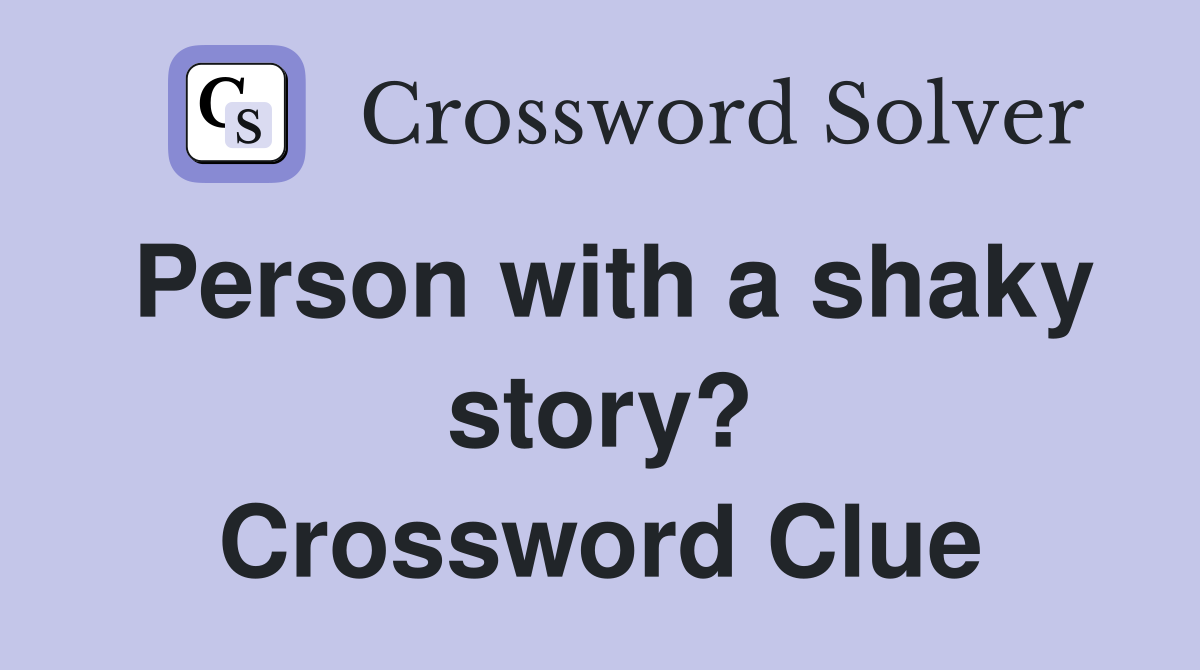 Person with a shaky story? Crossword Clue