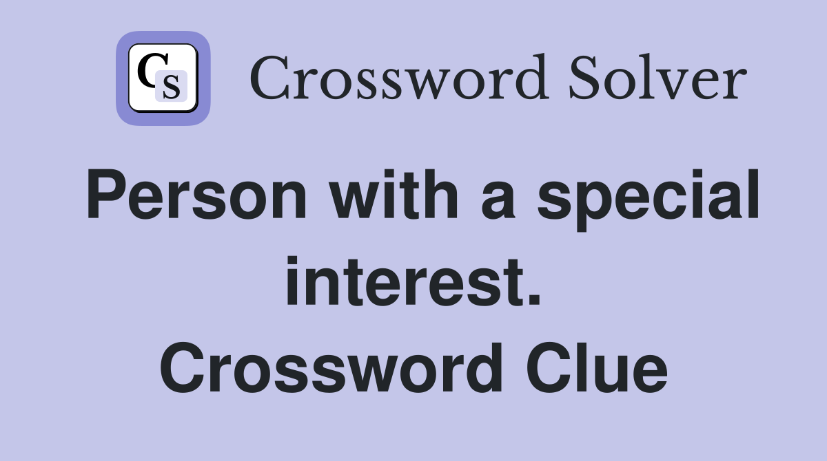 Person with a special interest. Crossword Clue