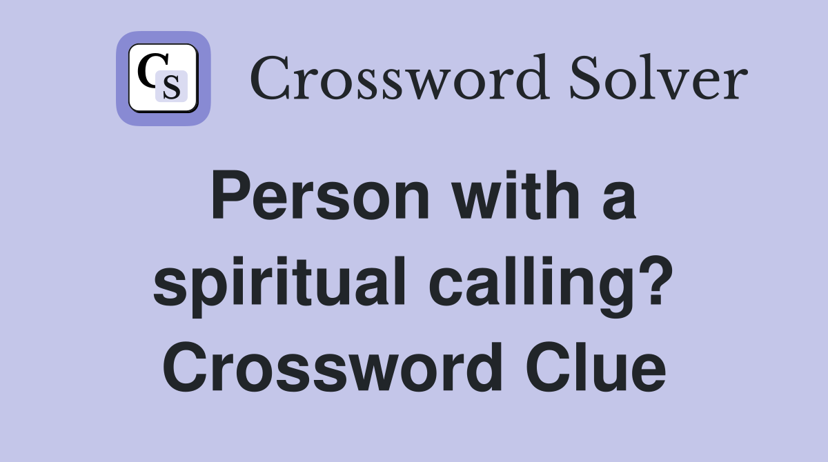 Person with a spiritual calling? Crossword Clue