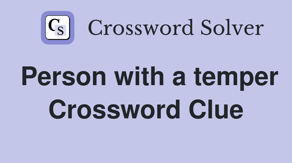 Person with a temper Crossword Clue