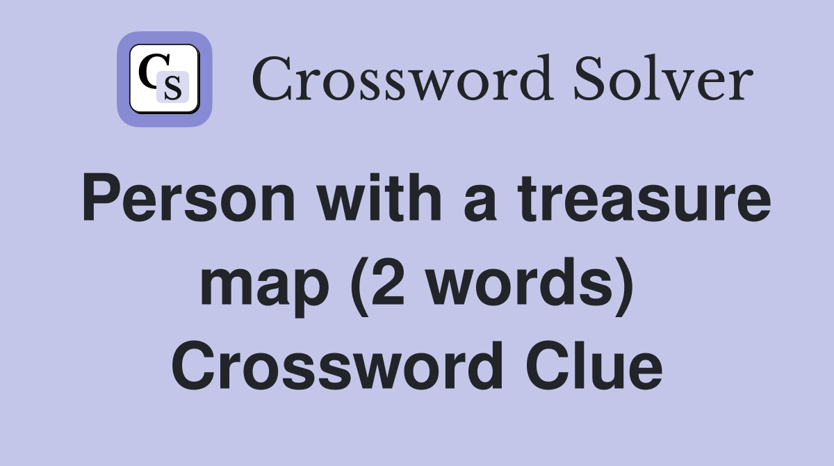 Person with a treasure map (2 words) Crossword Clue