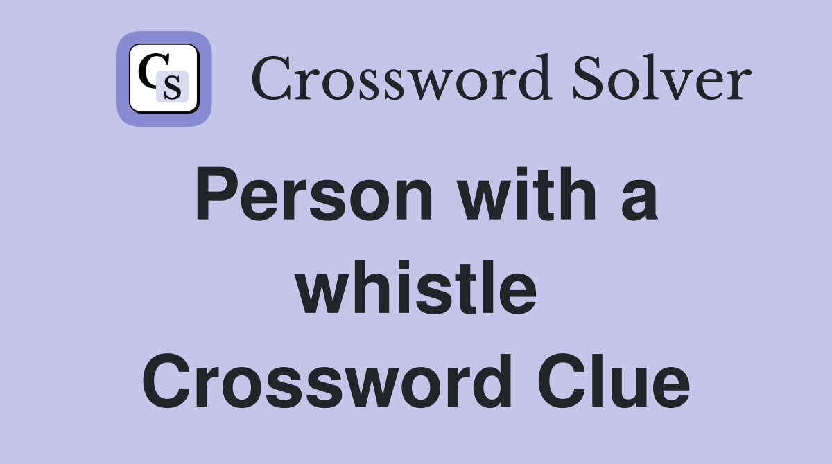Person with a whistle Crossword Clue