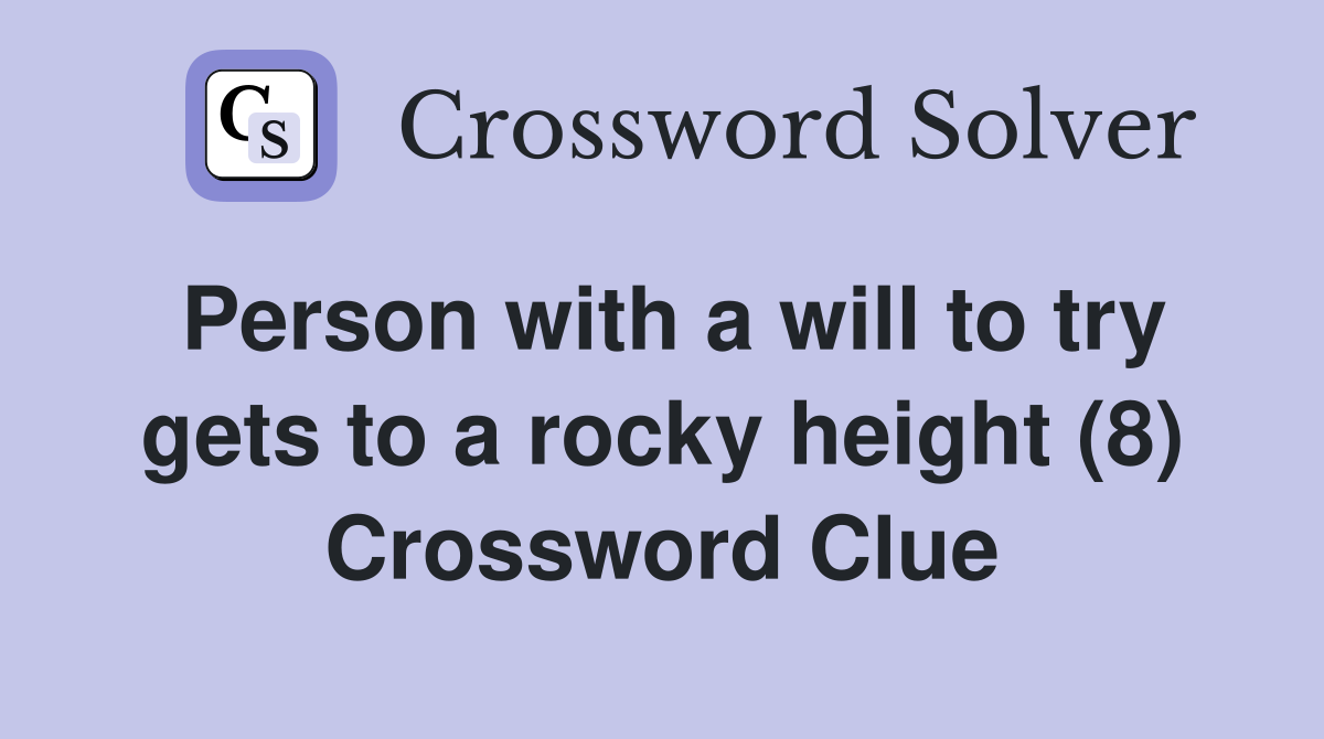 Person with a will to try gets to a rocky height (8) Crossword Clue