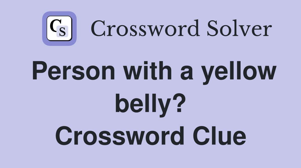 Person with a yellow belly? Crossword Clue