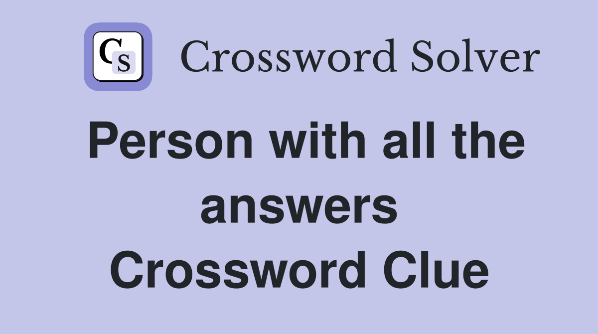 Person with all the answers Crossword Clue