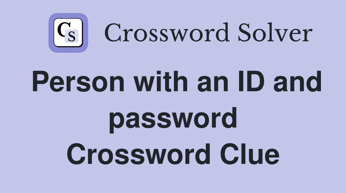 Person with an ID and password Crossword Clue