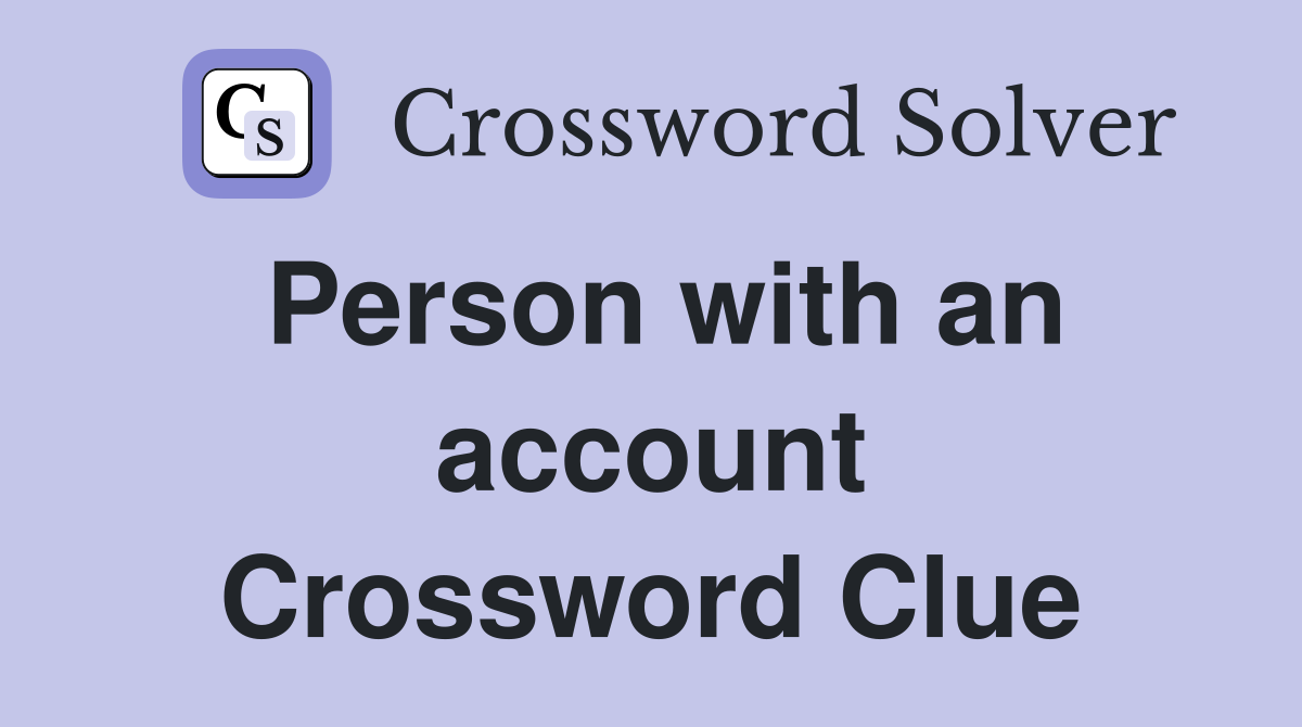 Person with an account Crossword Clue