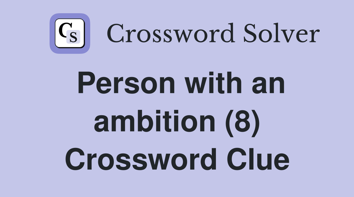 Person with an ambition (8) Crossword Clue