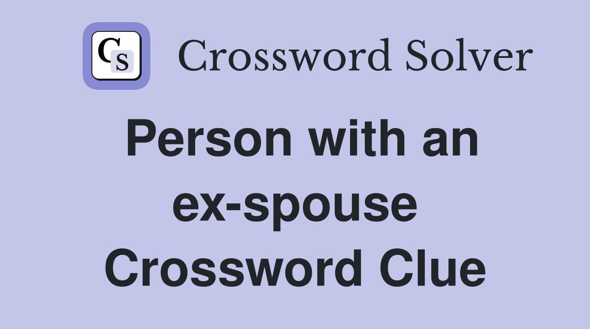 Person with an ex-spouse Crossword Clue