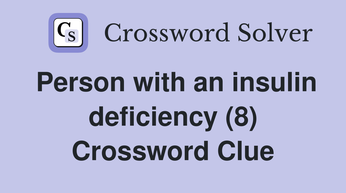 Person with an insulin deficiency (8) Crossword Clue