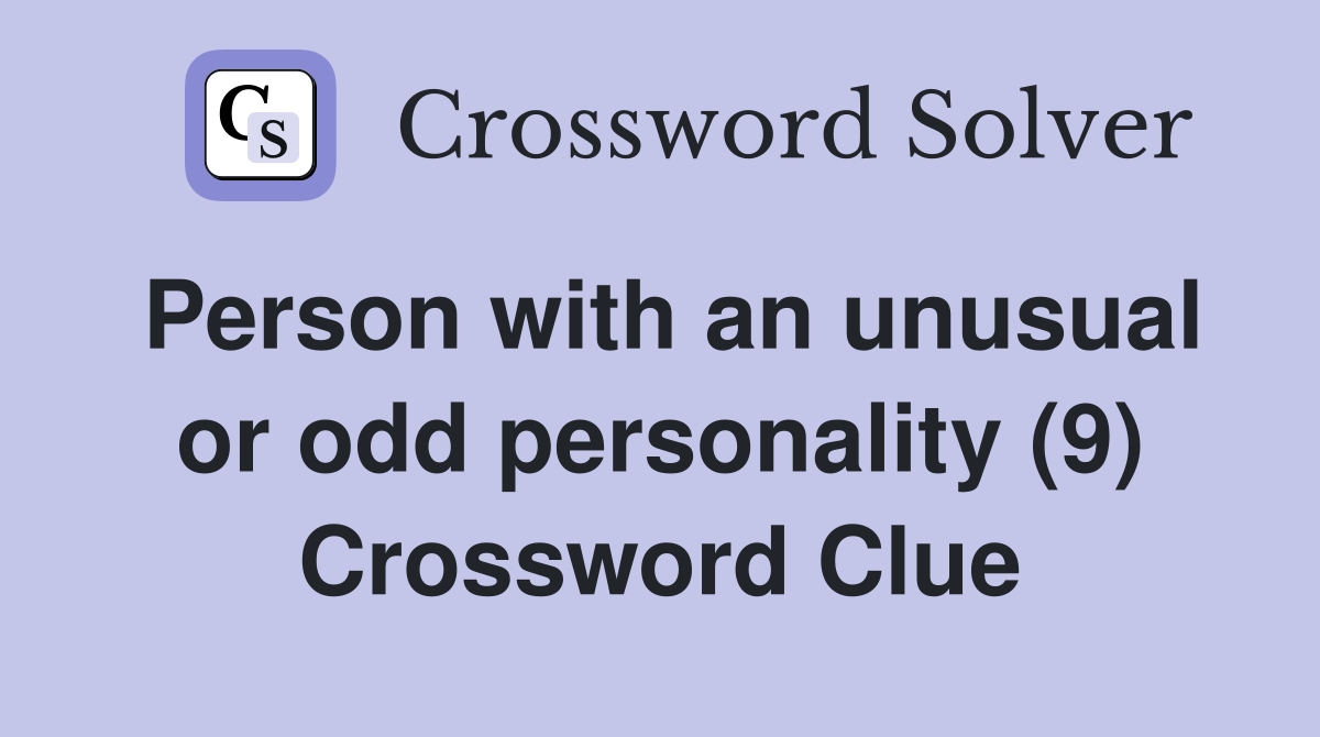 Person with an unusual or odd personality (9) Crossword Clue