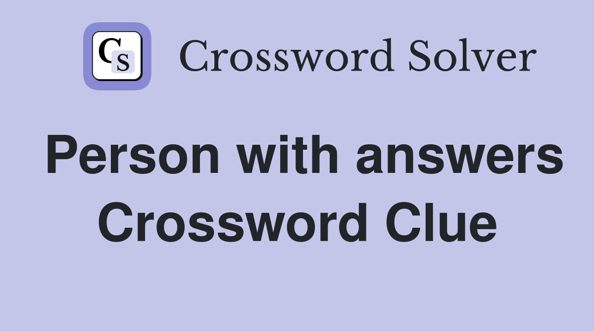 Person with answers Crossword Clue