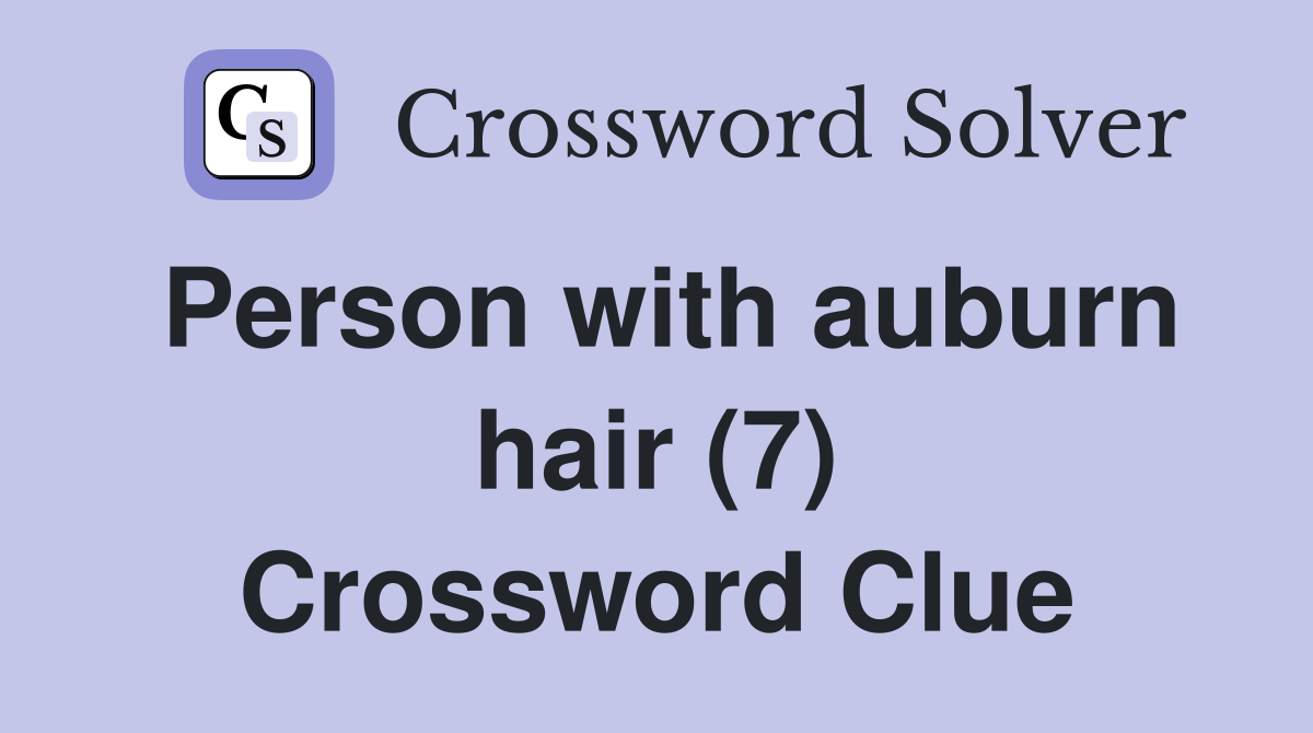 Person with auburn hair (7) Crossword Clue