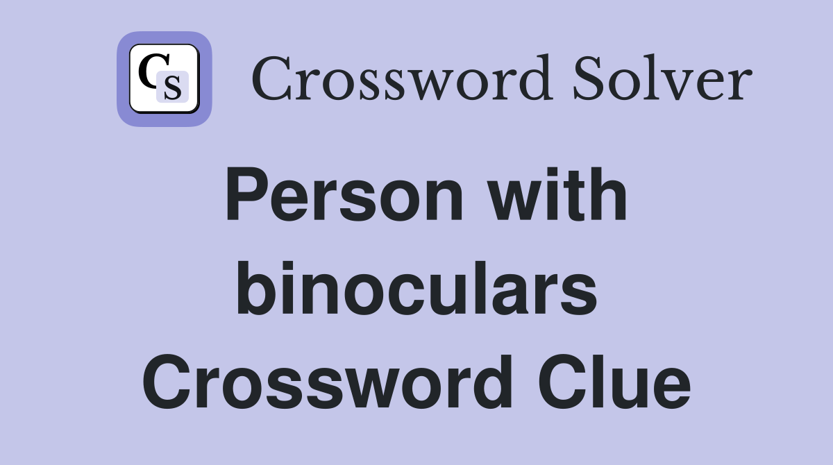 Person with binoculars Crossword Clue