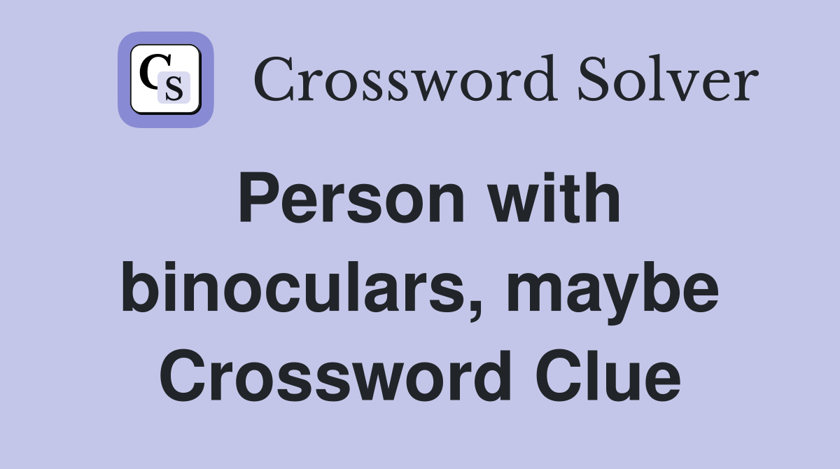 Person with binoculars, maybe Crossword Clue