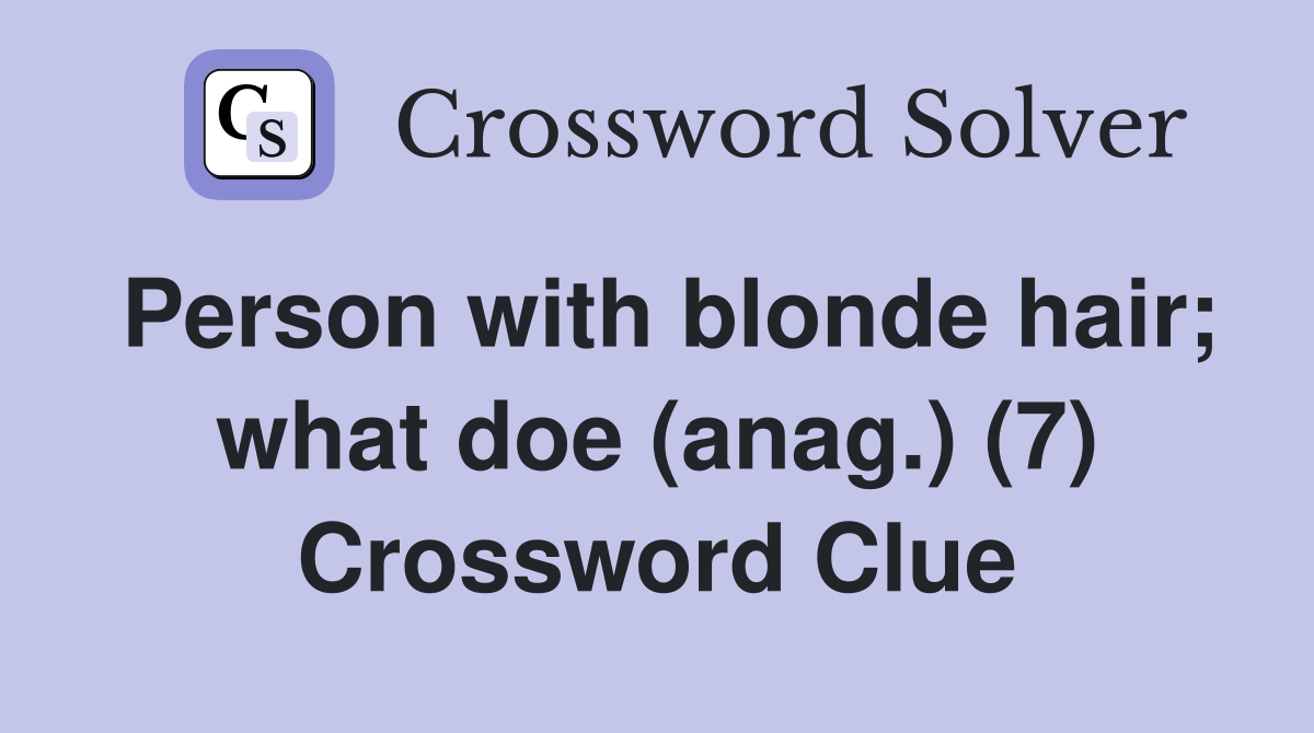 Person with blonde hair; what doe (anag.) (7) Crossword Clue