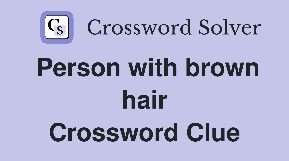 Person with brown hair Crossword Clue