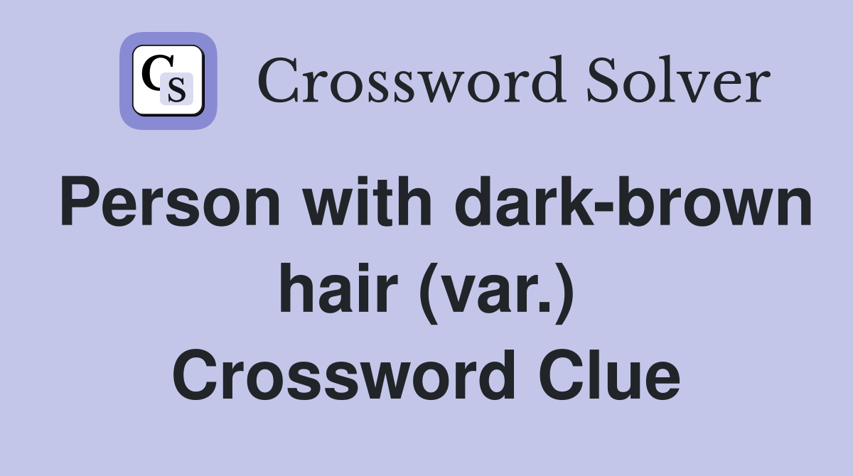 Person with dark-brown hair (var.) Crossword Clue