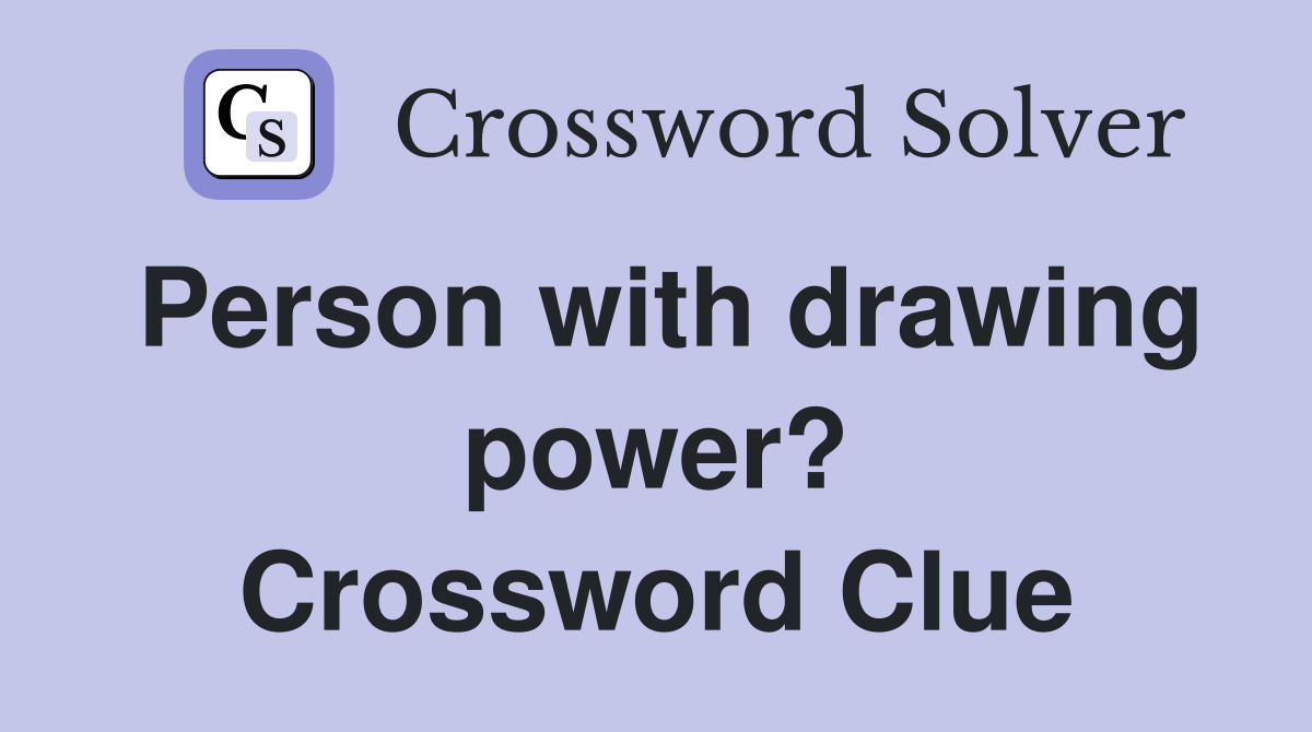 Person with drawing power? Crossword Clue