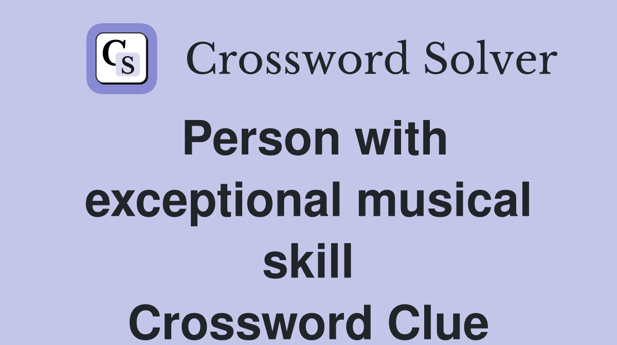 Person with exceptional musical skill Crossword Clue