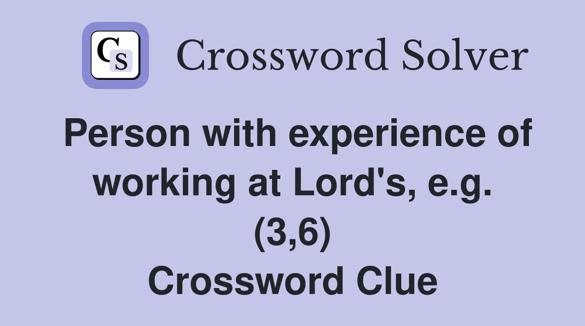 Person with experience of working at Lord's, e.g. (3,6) Crossword Clue