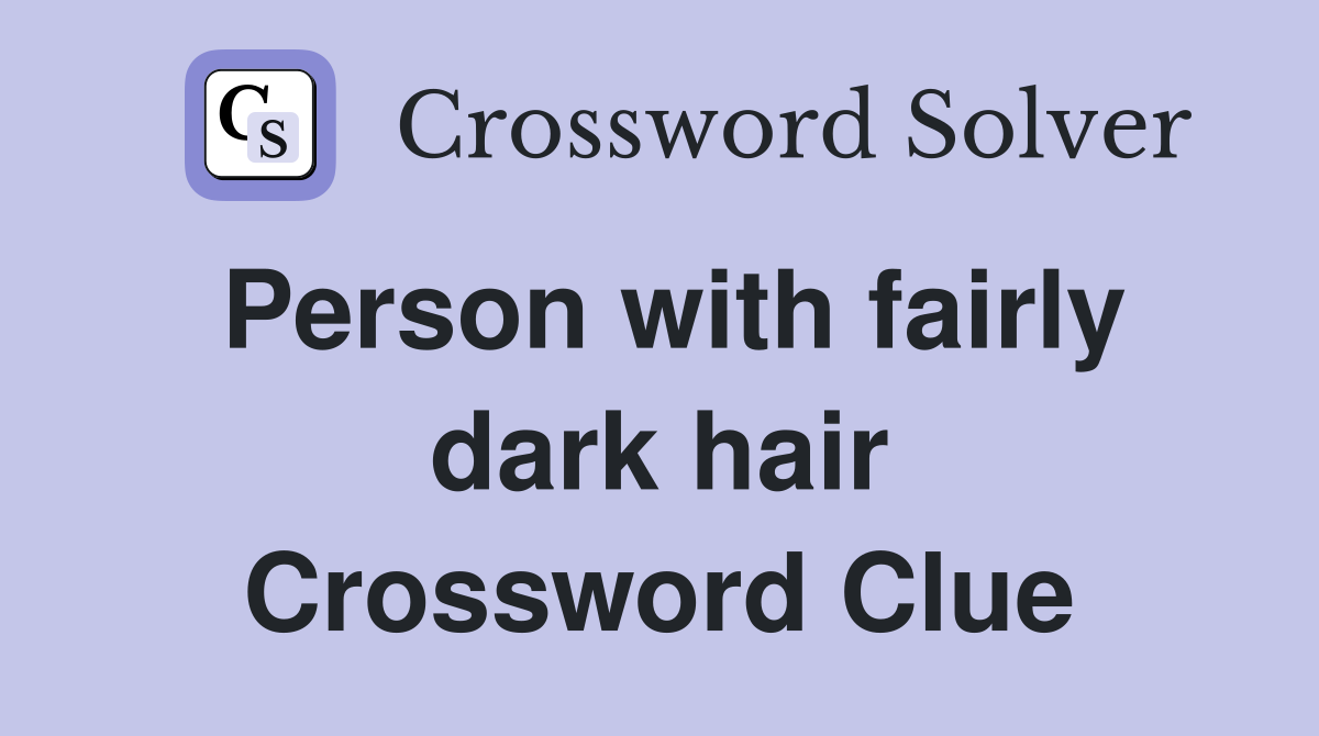 Person with fairly dark hair Crossword Clue