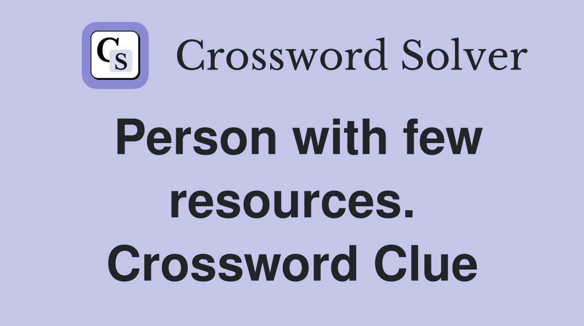 Person with few resources. Crossword Clue