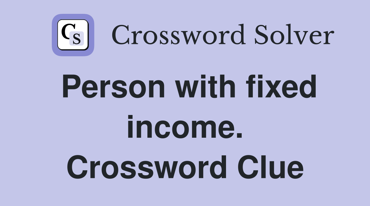 Person with fixed income. Crossword Clue