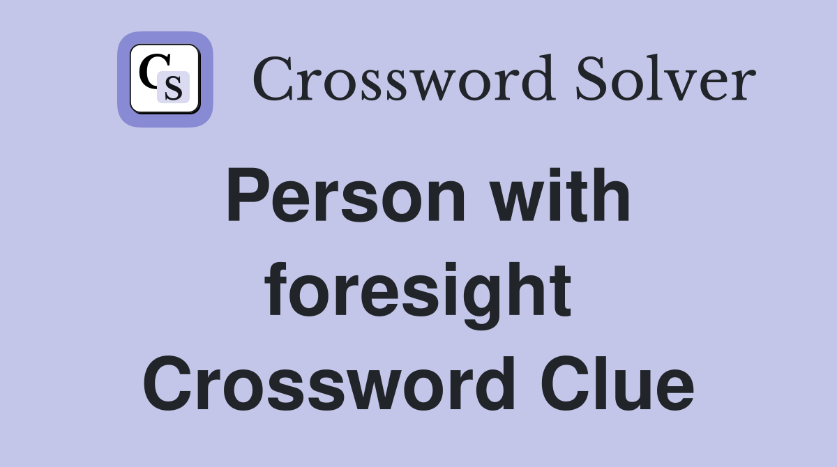 Person with foresight Crossword Clue