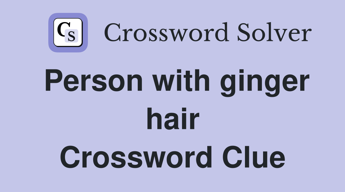Person with ginger hair Crossword Clue
