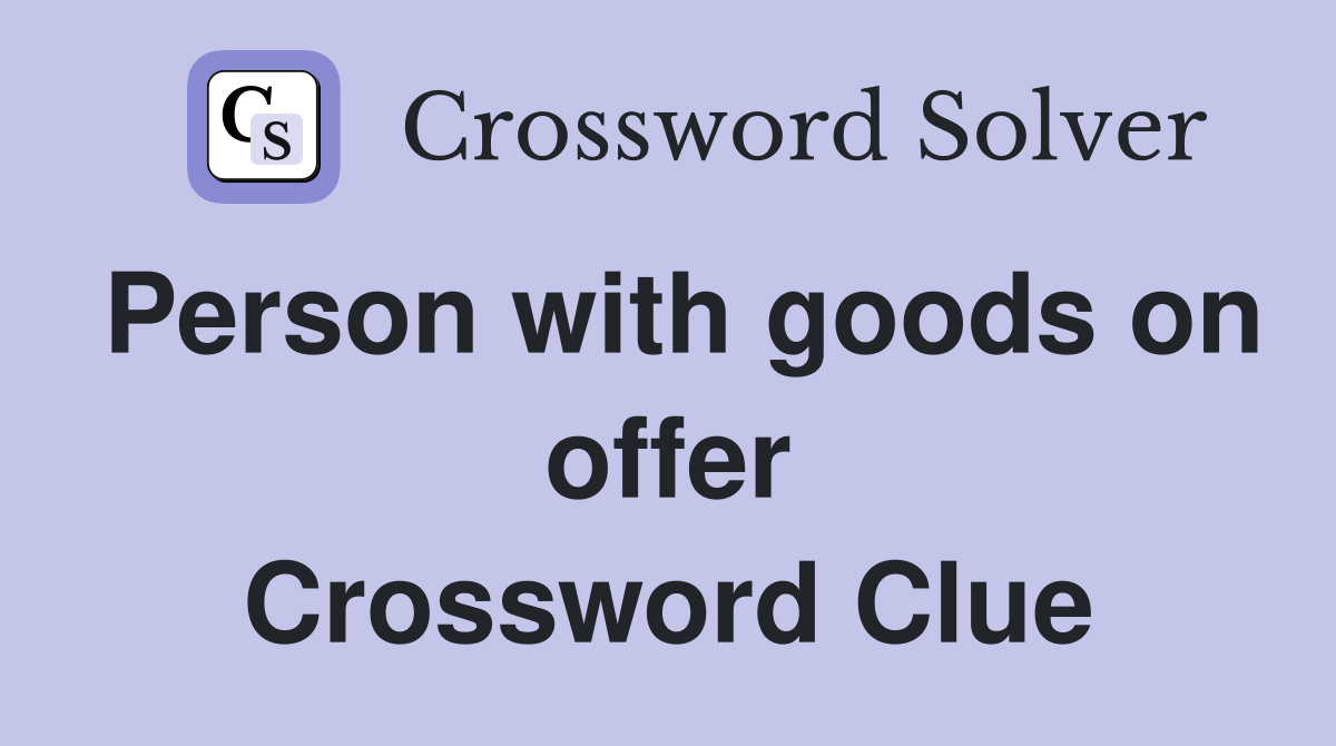 Person with goods on offer Crossword Clue