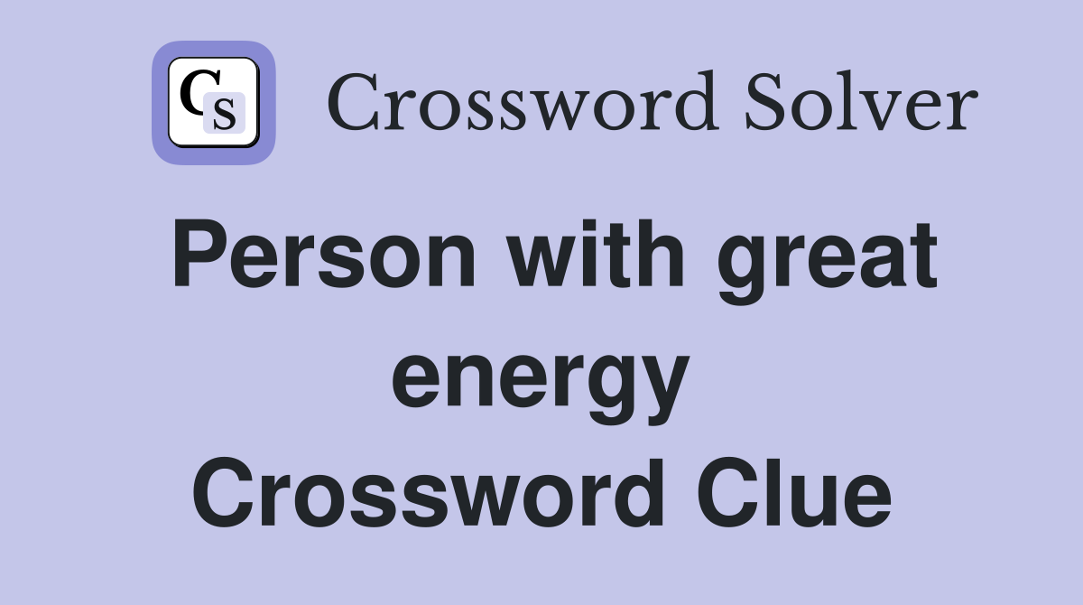 Person with great energy Crossword Clue