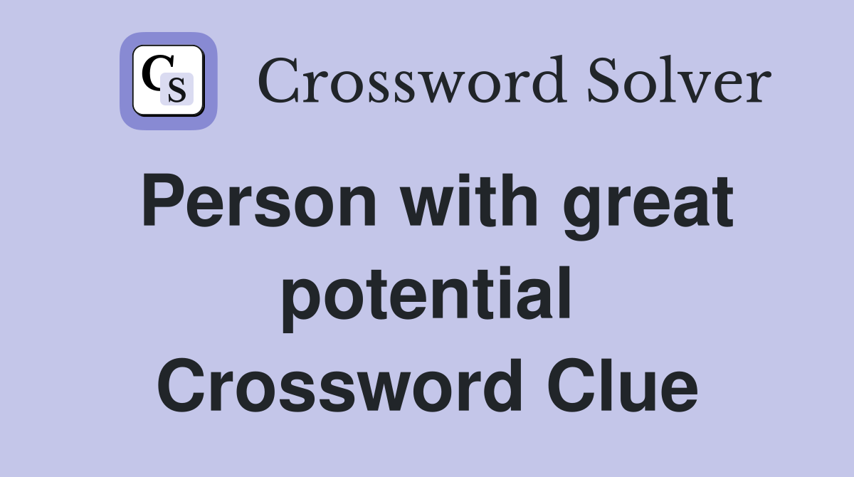 Person with great potential Crossword Clue