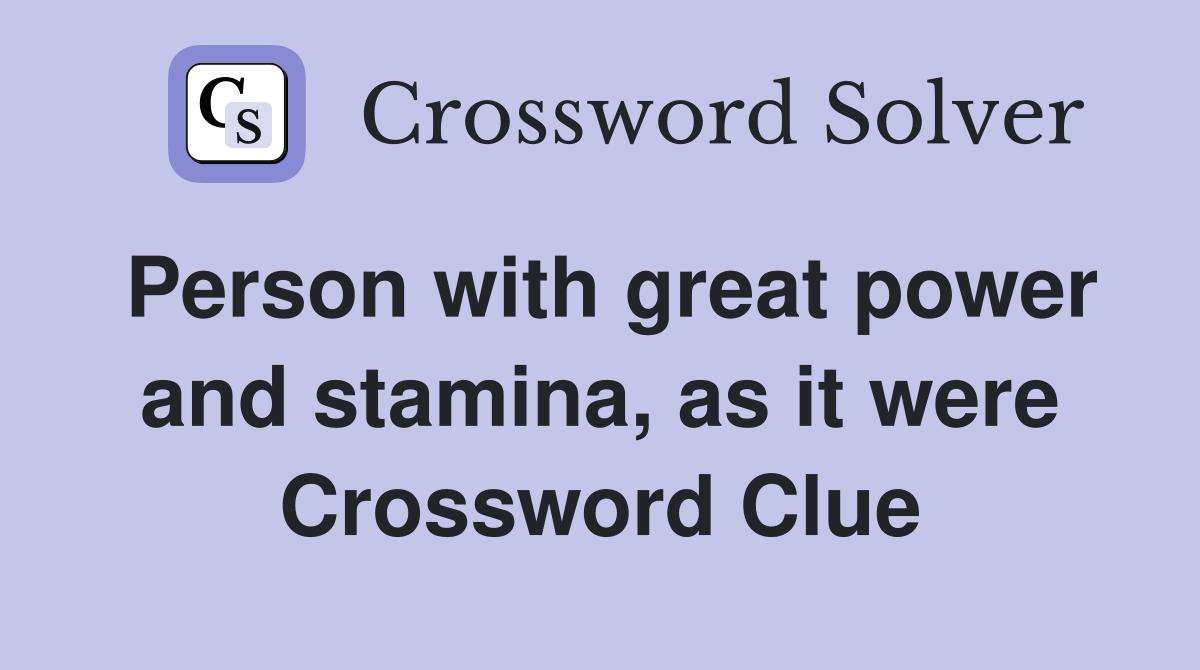 Person with great power and stamina, as it were Crossword Clue