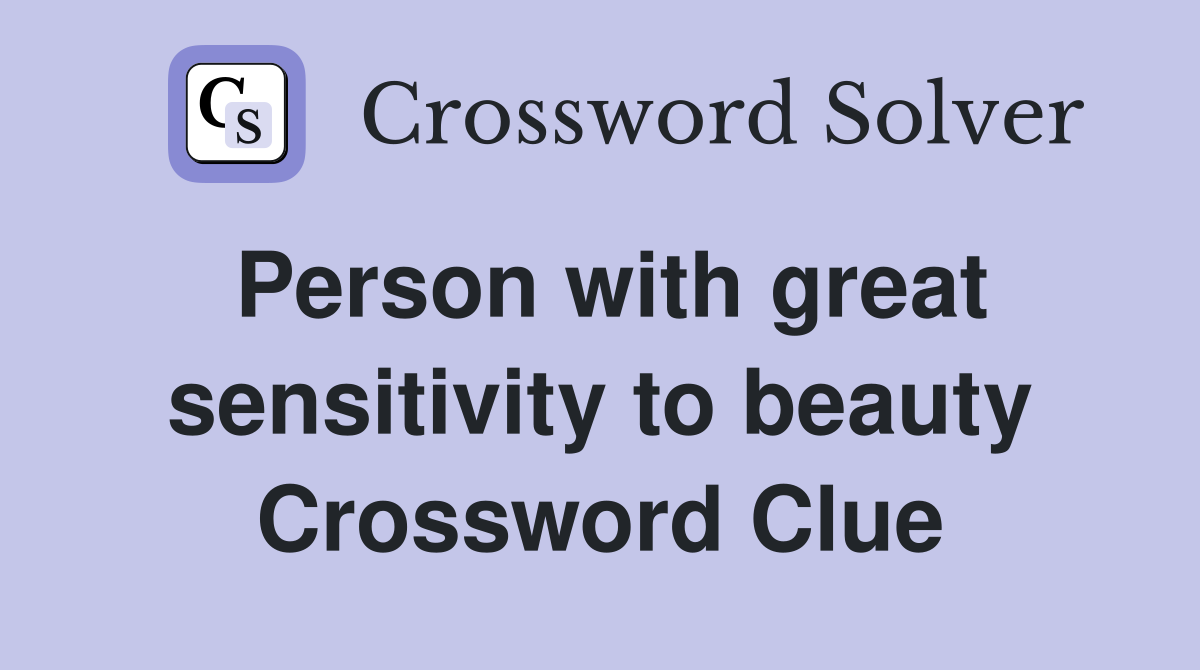 Person with great sensitivity to beauty Crossword Clue