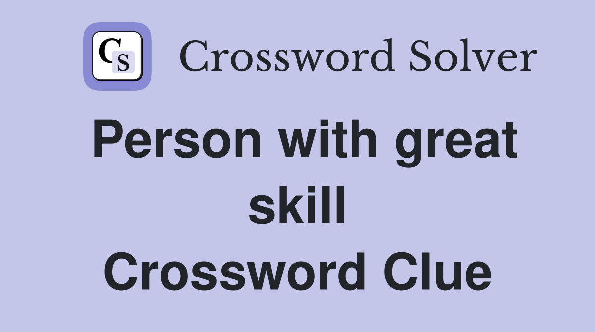 Person with great skill Crossword Clue