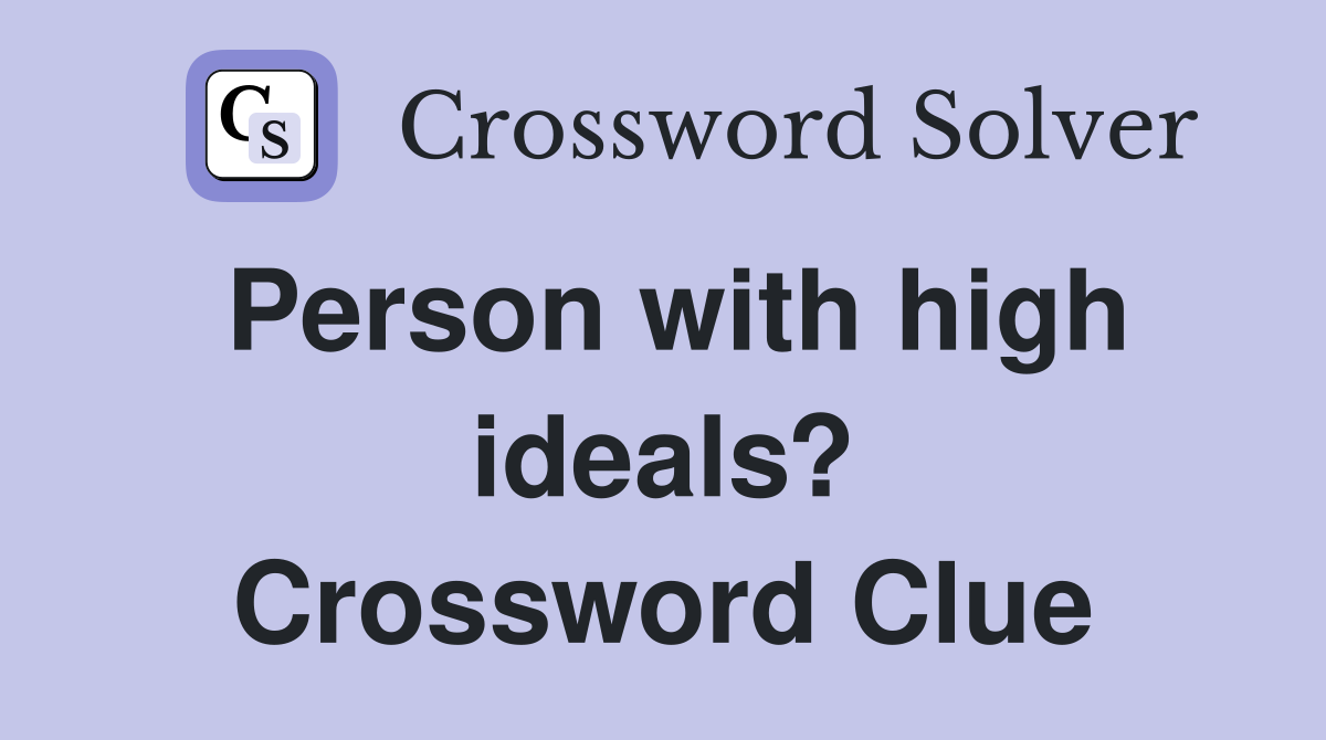 Person with high ideals? Crossword Clue