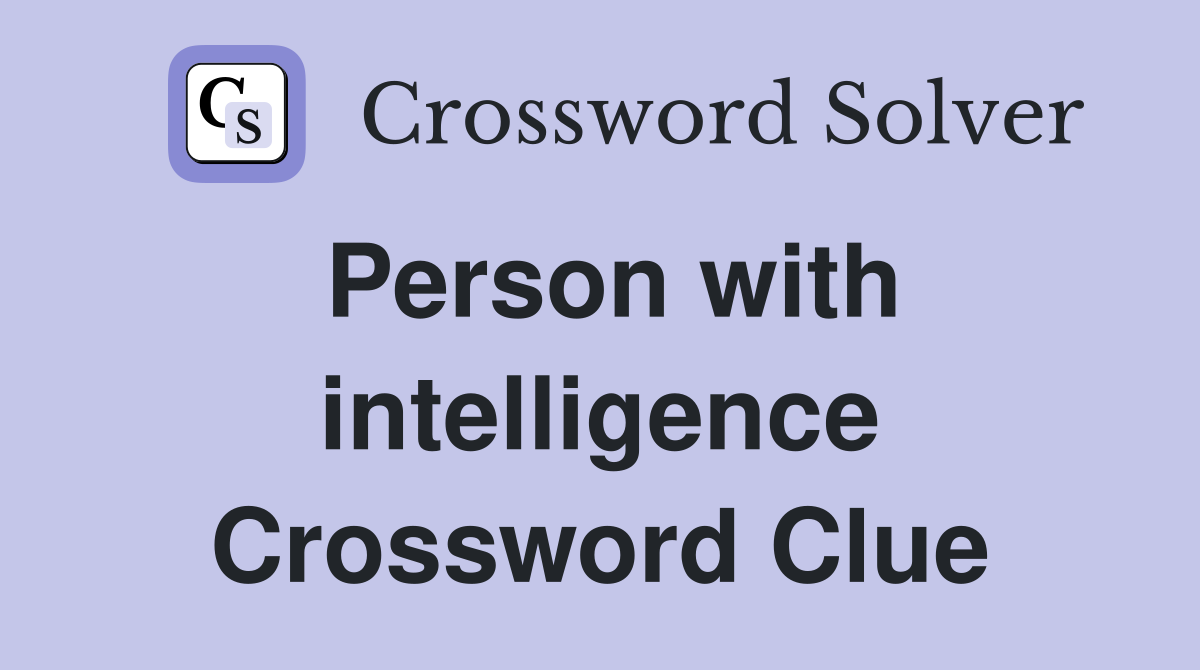 Person with intelligence Crossword Clue
